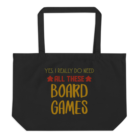 Yes I Really Do Need All These Board Games - Large Organic Tote Bag