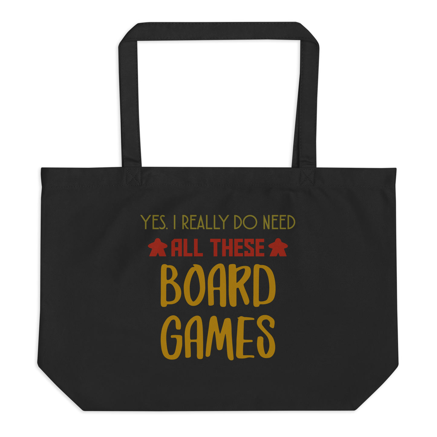 Yes I Really Do Need All These Board Games - Large Organic Tote Bag