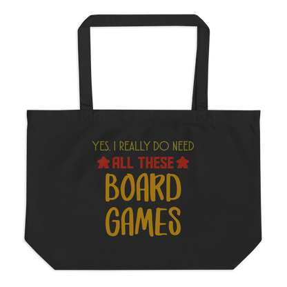 Yes I Really Do Need All These Board Games - Large Organic Tote Bag