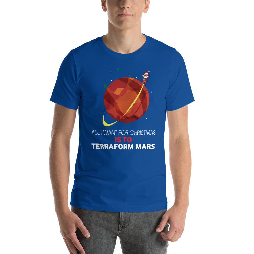 All I Want For Christmas Is To Terraform Mars - Christmas Unisex T-Shirt
