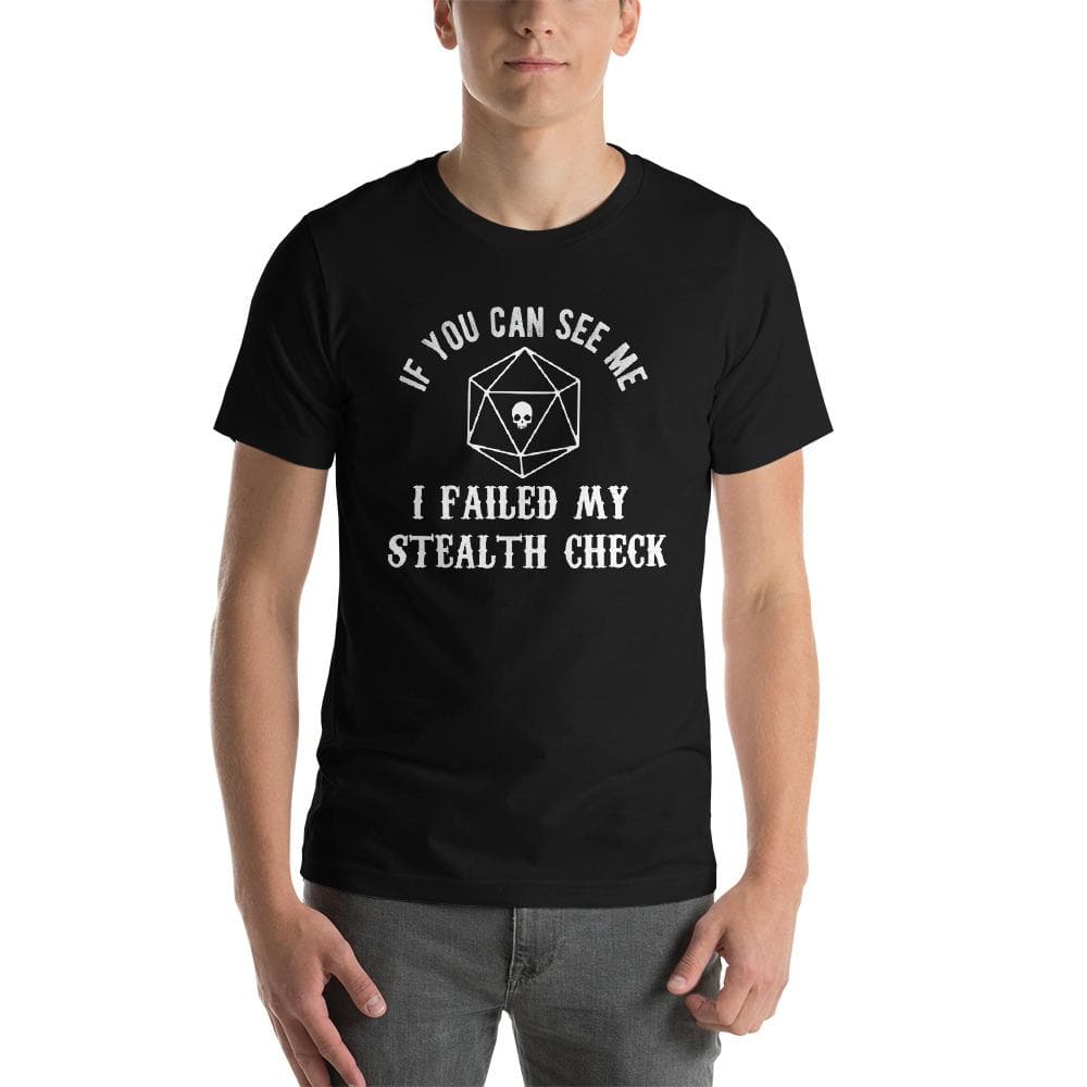 If You Can See Me I Failed My Stealth Check - RPG Unisex T-Shirt