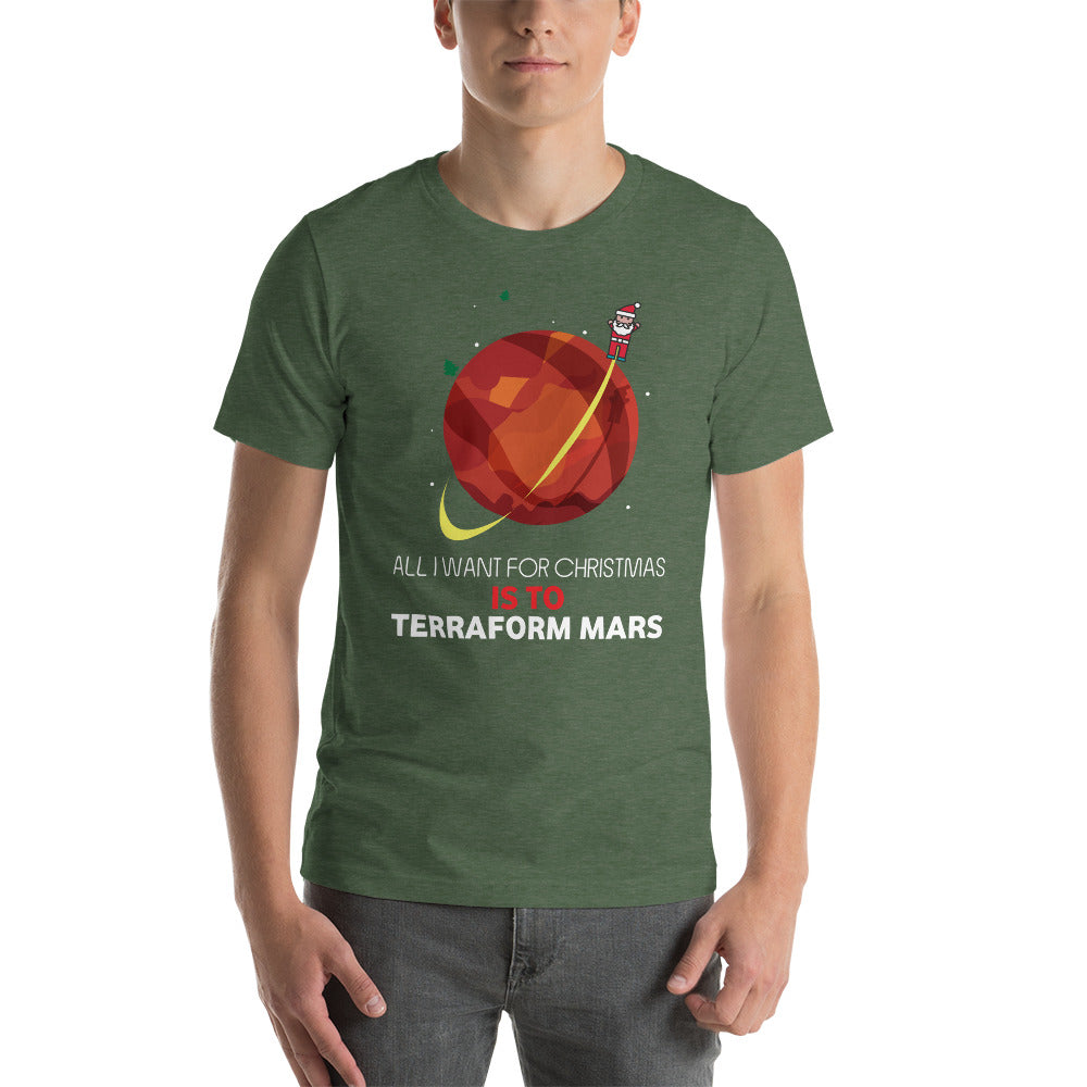 All I Want For Christmas Is To Terraform Mars - Christmas Unisex T-Shirt