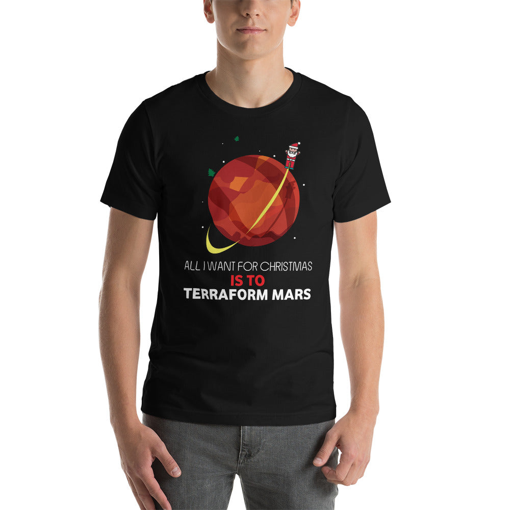 All I Want For Christmas Is To Terraform Mars - Christmas Unisex T-Shirt