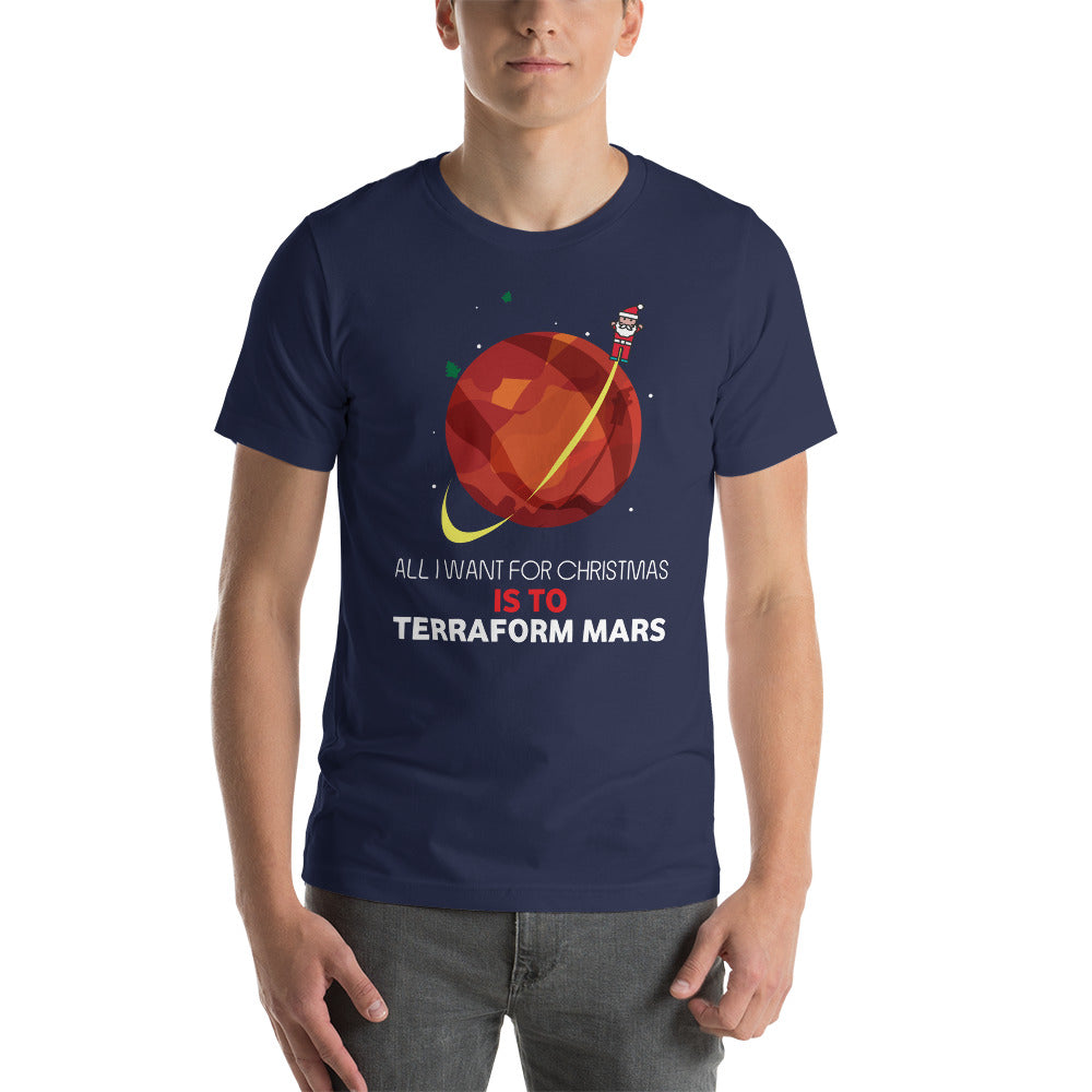 All I Want For Christmas Is To Terraform Mars - Christmas Unisex T-Shirt