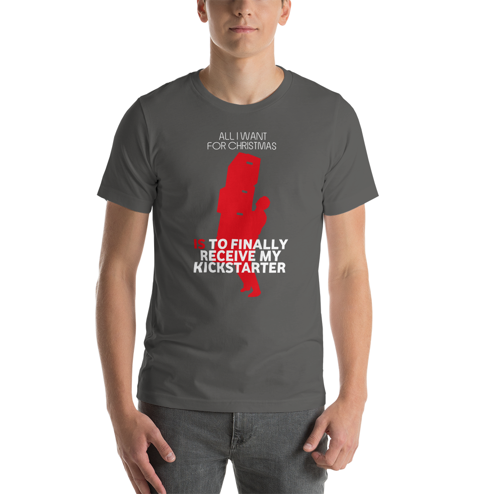 All I Want For Christmas Is To Finally Receive My Kickstarter Christmas Unisex T-Shirt
