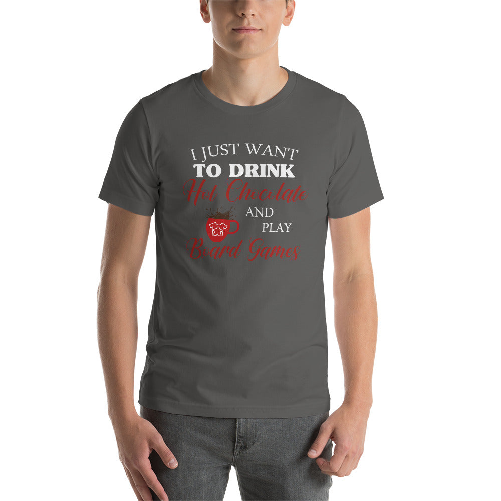 I Just Want To Drink Hot Chocolate And Play Board Games Unisex T-Shirt