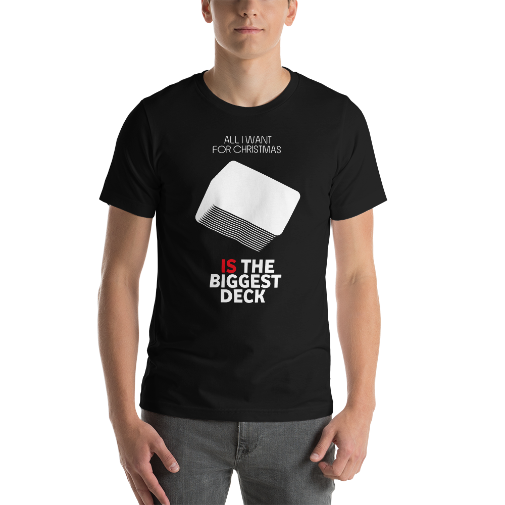 All I Want For Christmas Is The Biggest Deck - Christmas Unisex T-Shirt