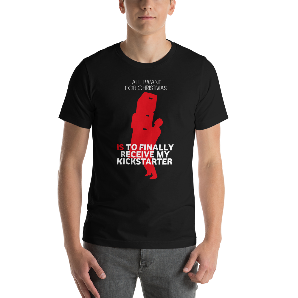All I Want For Christmas Is To Finally Receive My Kickstarter Christmas Unisex T-Shirt