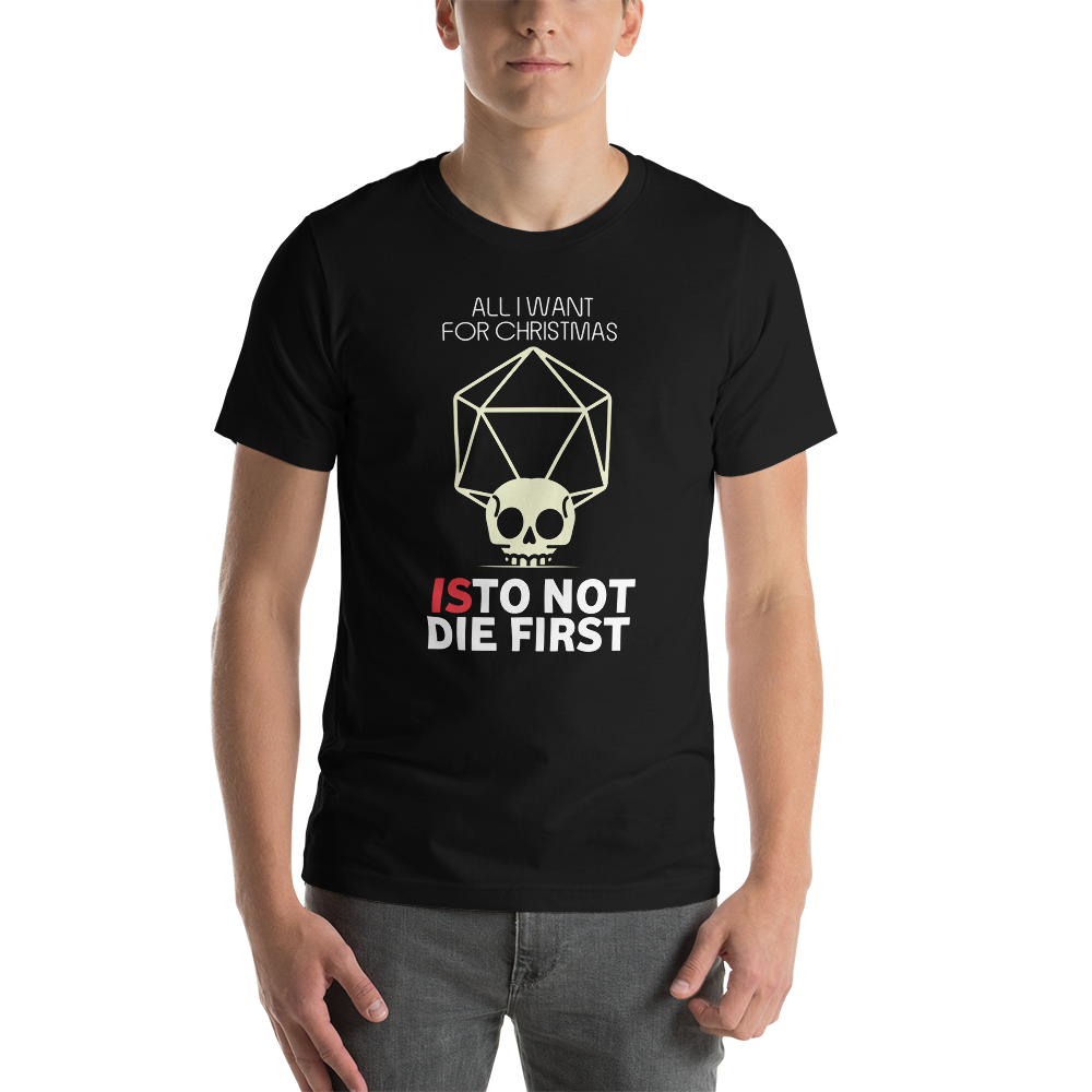 All I Want For Christmas Is To Not Die First Christmas Unisex T-Shirt