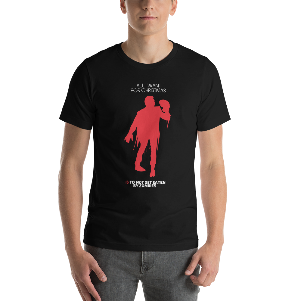All I Want For Christmas Is To Not Get Eaten By Zombies Christmas Unisex T-Shirt