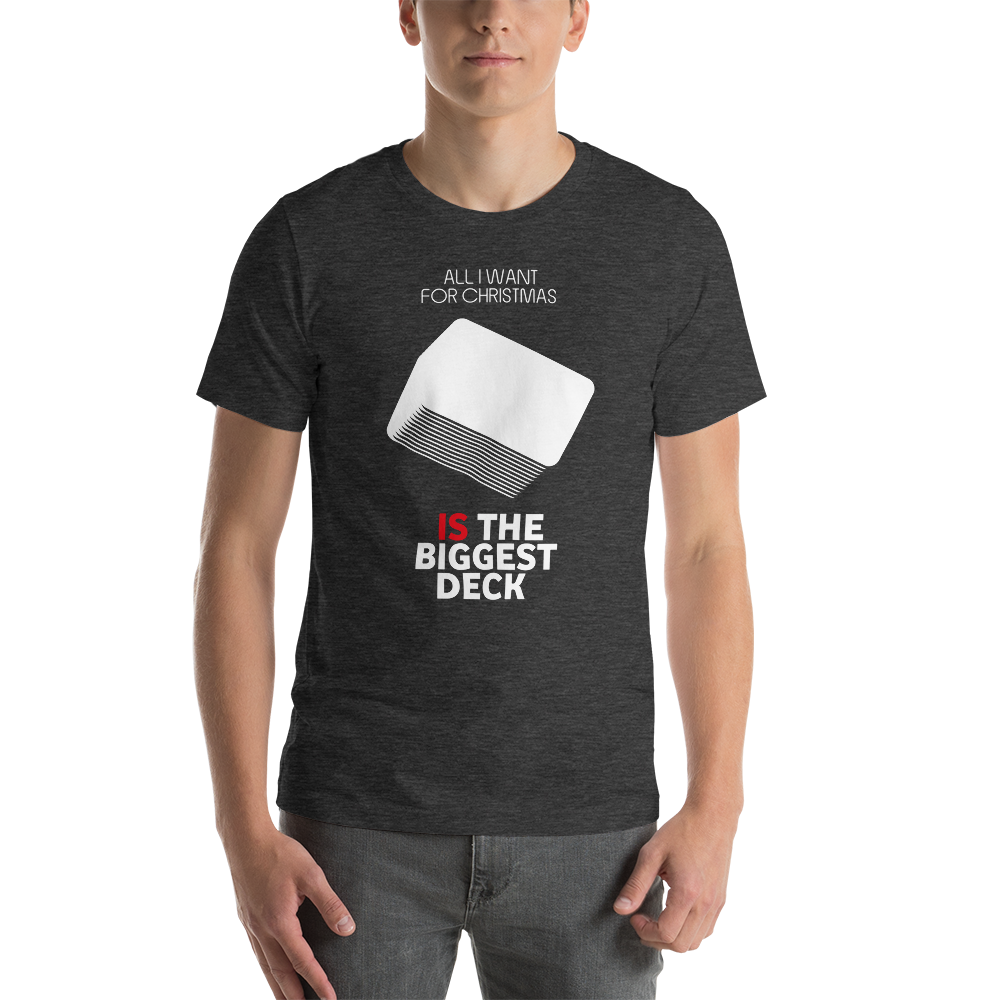 All I Want For Christmas Is The Biggest Deck - Christmas Unisex T-Shirt