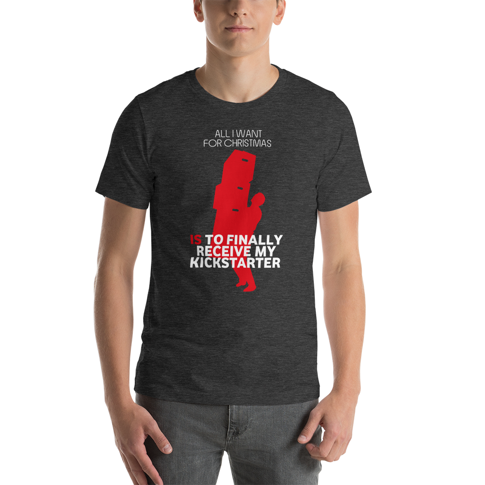 All I Want For Christmas Is To Finally Receive My Kickstarter Christmas Unisex T-Shirt