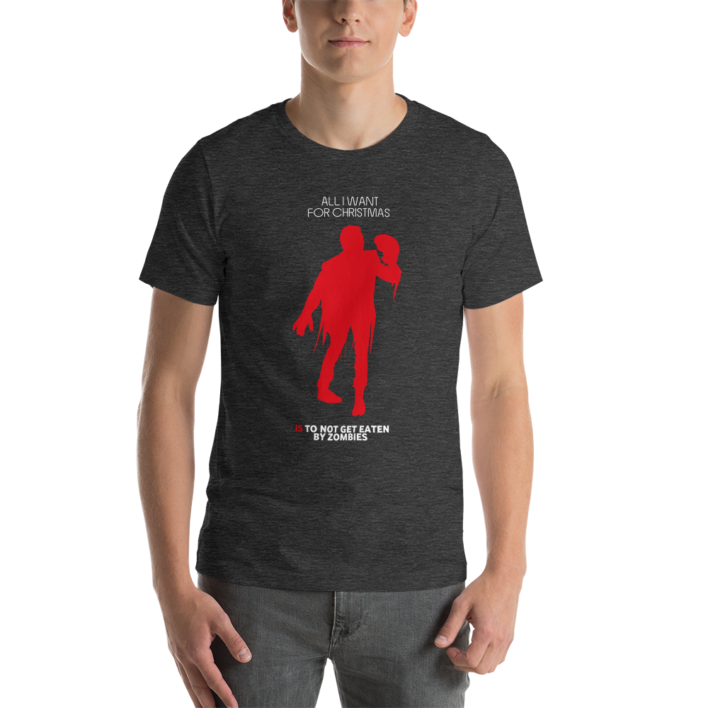 All I Want For Christmas Is To Not Get Eaten By Zombies Christmas Unisex T-Shirt