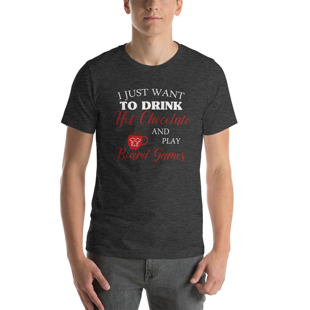 I Just Want To Drink Hot Chocolate And Play Board Games Unisex T-Shirt