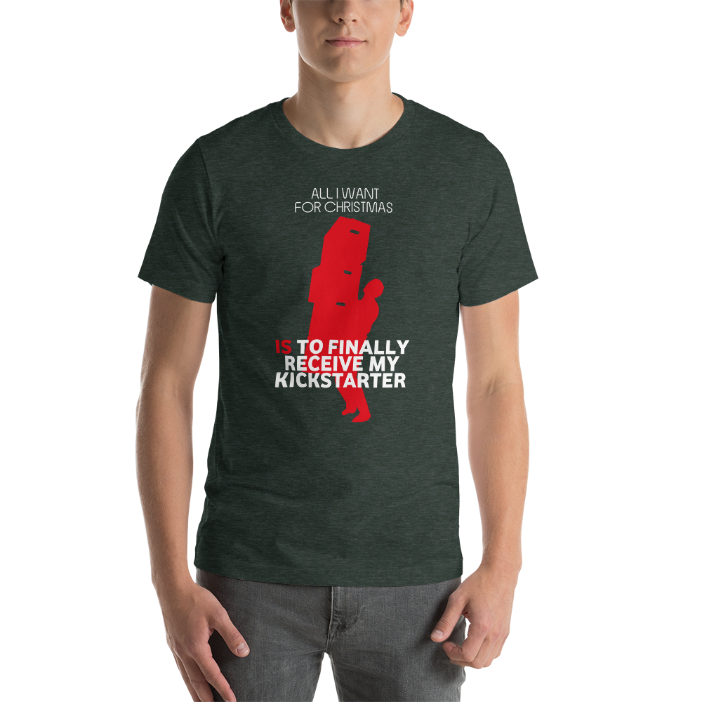 All I Want For Christmas Is To Finally Receive My Kickstarter Christmas Unisex T-Shirt