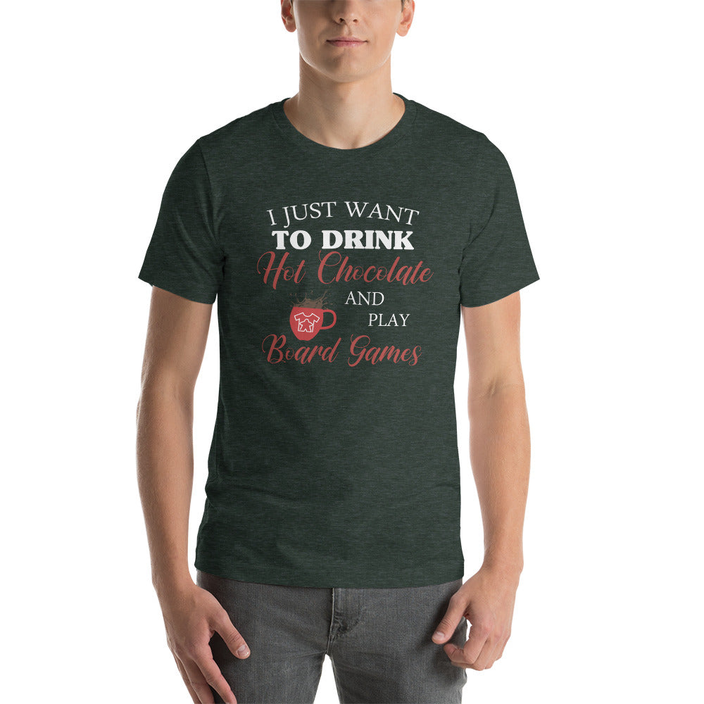 I Just Want To Drink Hot Chocolate And Play Board Games Unisex T-Shirt