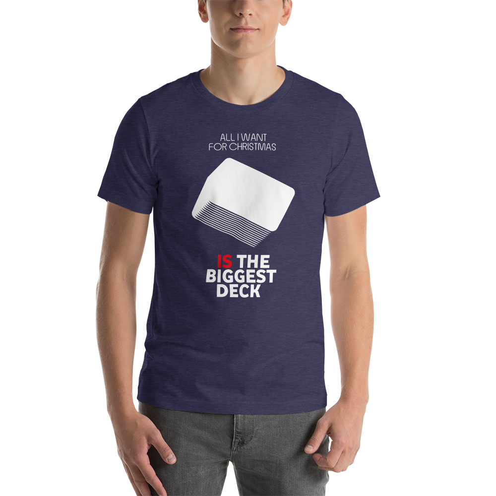 All I Want For Christmas Is The Biggest Deck - Christmas Unisex T-Shirt