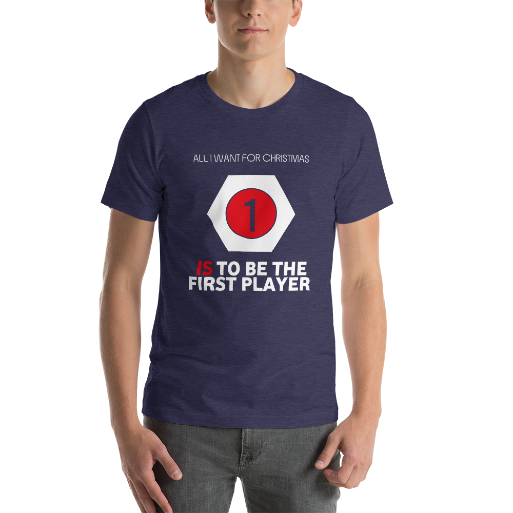 All I Want For Christmas Is To Be The First Player Christmas Unisex T-Shirt