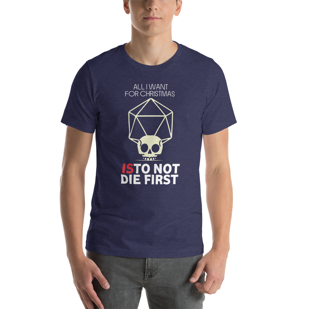 All I Want For Christmas Is To Not Die First Christmas Unisex T-Shirt