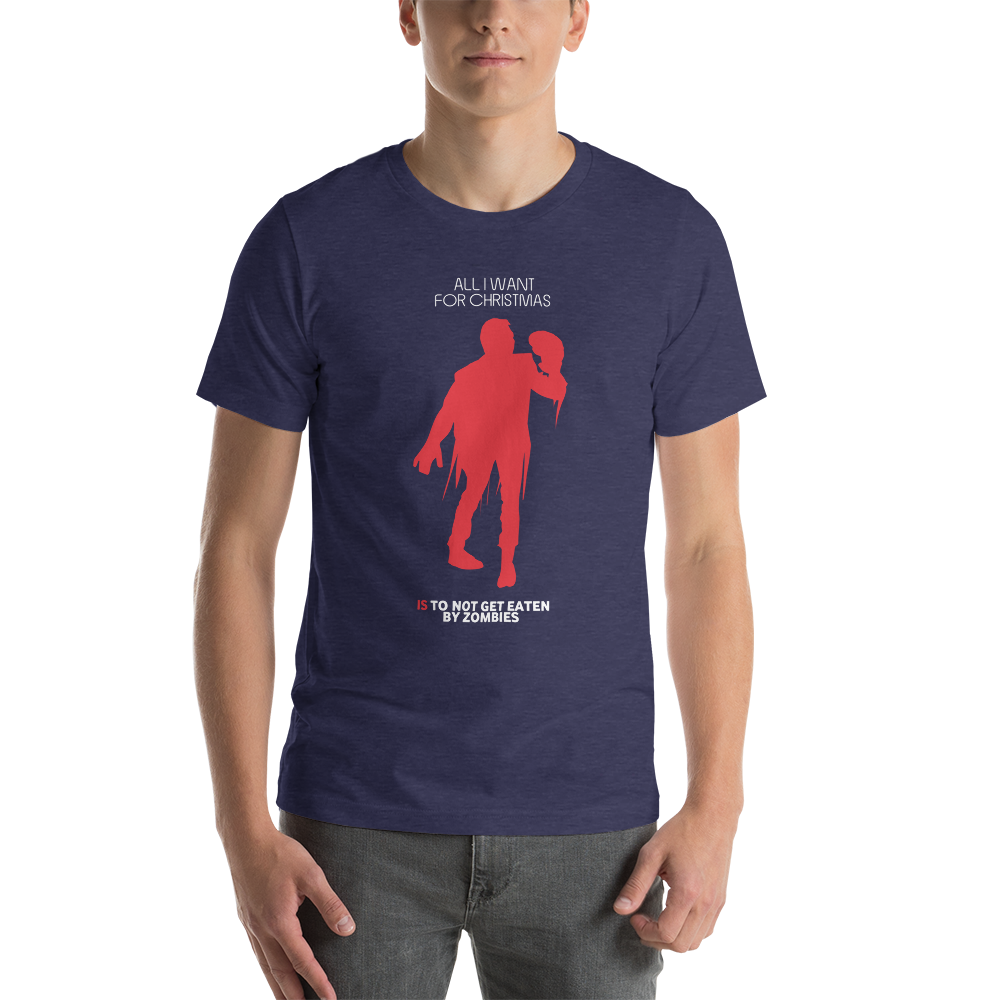 All I Want For Christmas Is To Not Get Eaten By Zombies Christmas Unisex T-Shirt