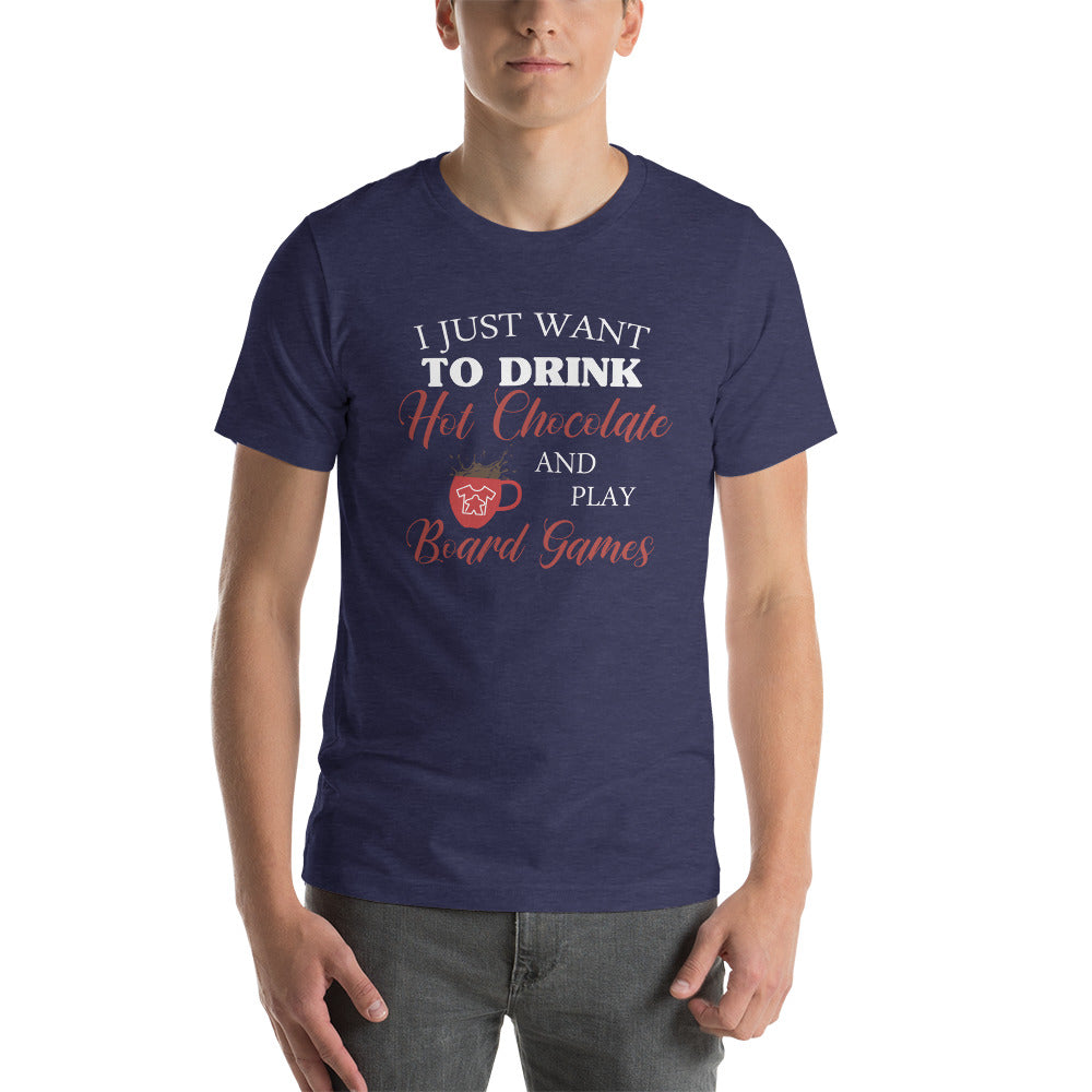 I Just Want To Drink Hot Chocolate And Play Board Games Unisex T-Shirt