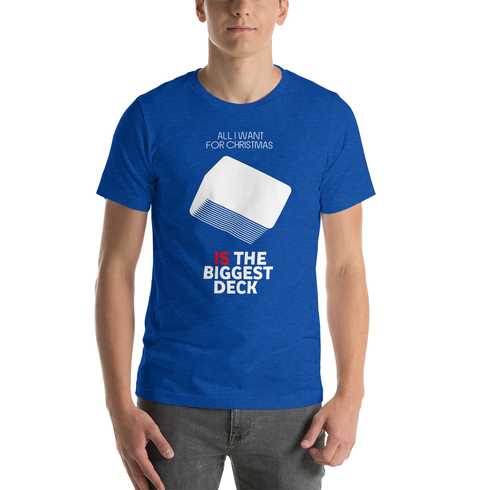 All I Want For Christmas Is The Biggest Deck - Christmas Unisex T-Shirt