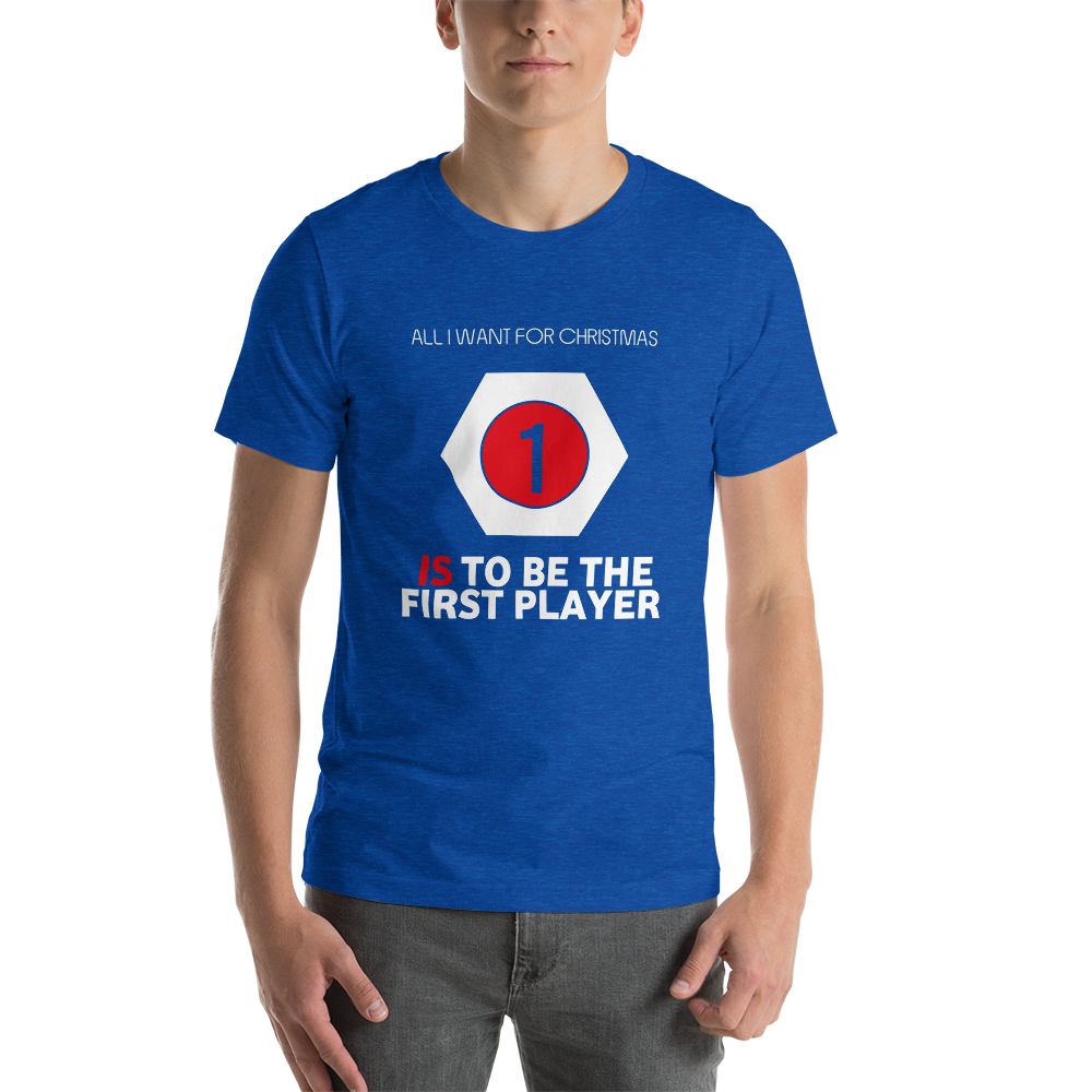 All I Want For Christmas Is To Be The First Player Christmas Unisex T-Shirt