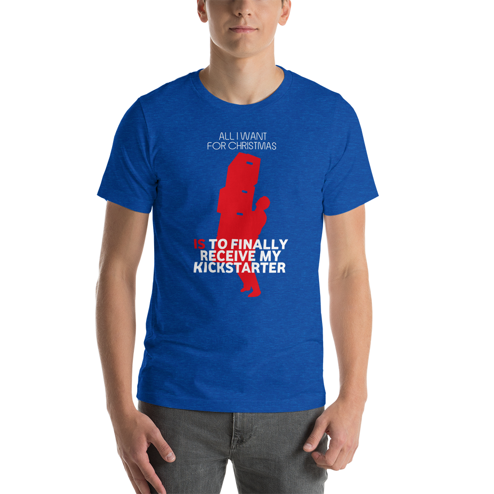All I Want For Christmas Is To Finally Receive My Kickstarter Christmas Unisex T-Shirt