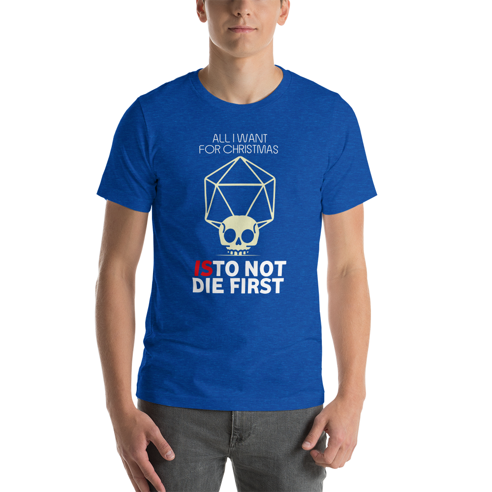 All I Want For Christmas Is To Not Die First Christmas Unisex T-Shirt