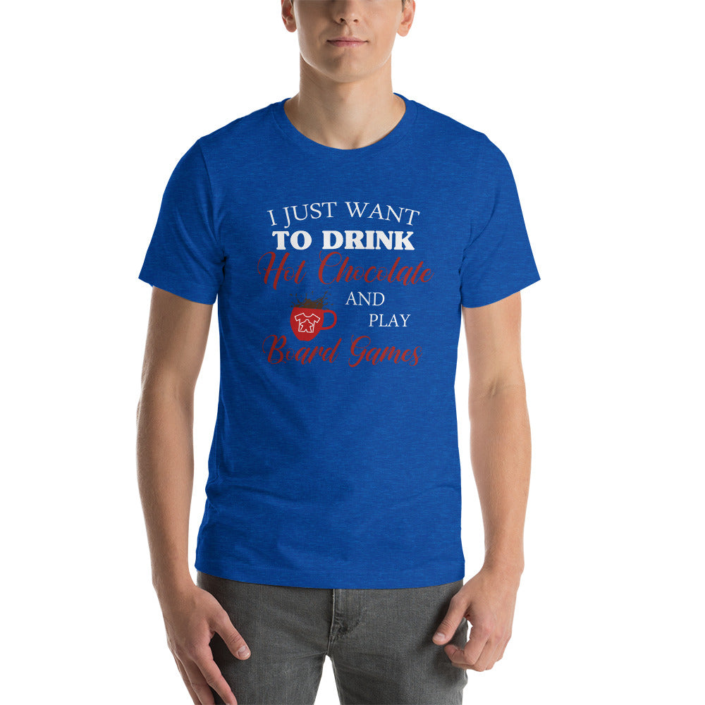 I Just Want To Drink Hot Chocolate And Play Board Games Unisex T-Shirt