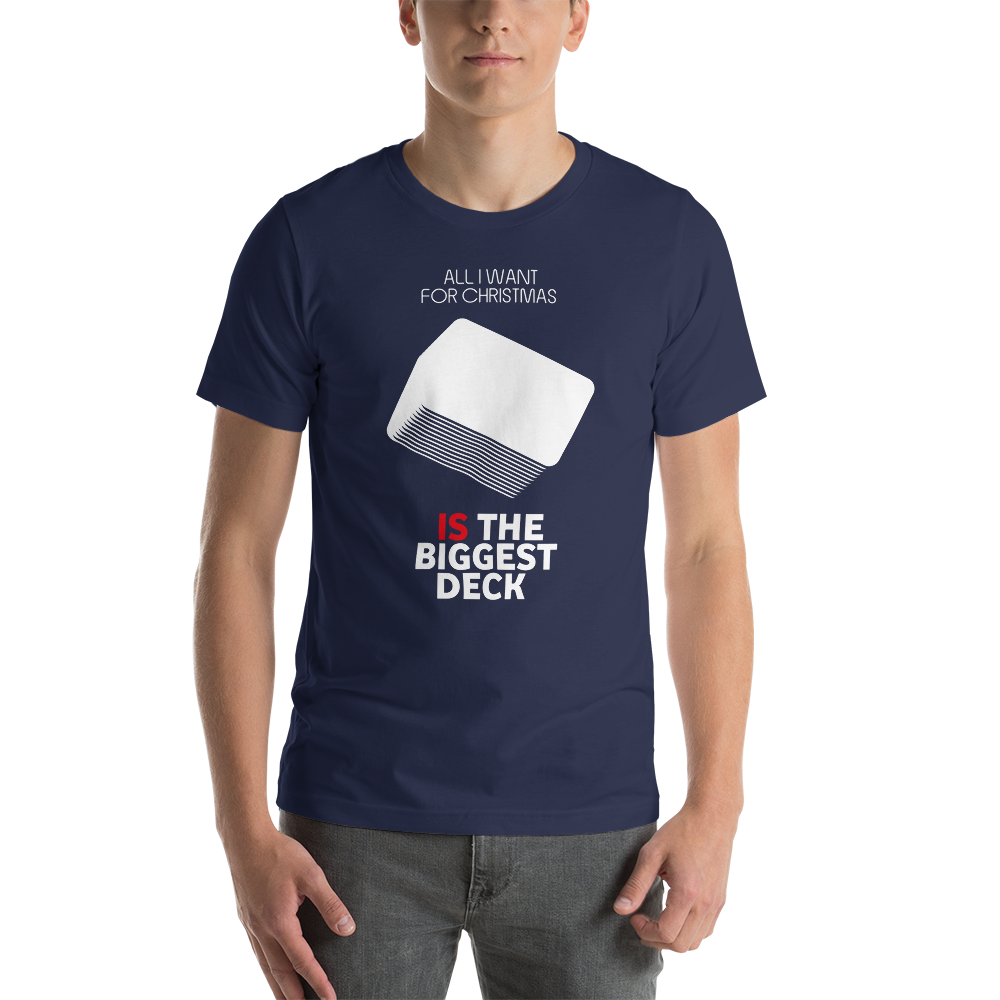 All I Want For Christmas Is The Biggest Deck - Christmas Unisex T-Shirt