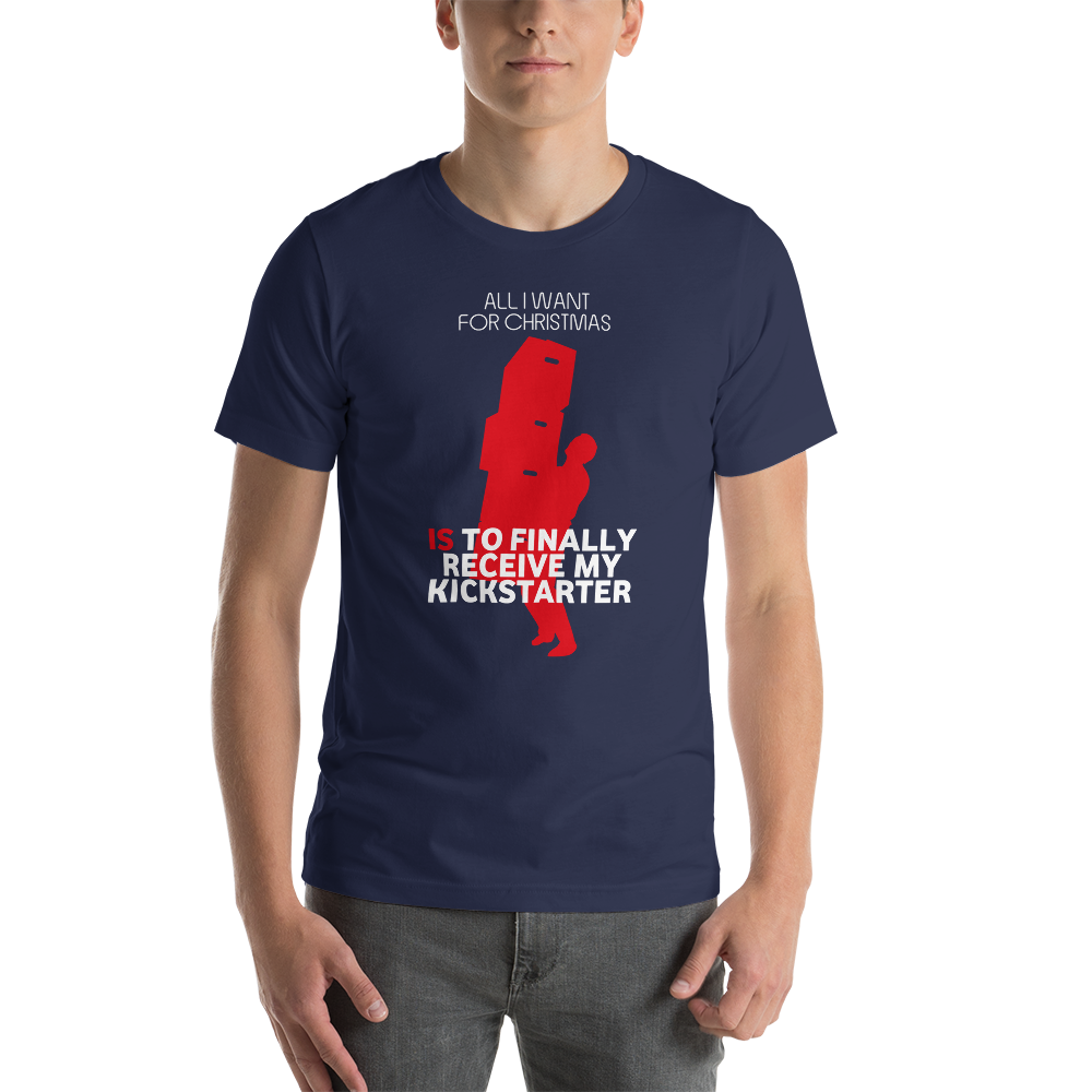 All I Want For Christmas Is To Finally Receive My Kickstarter Christmas Unisex T-Shirt