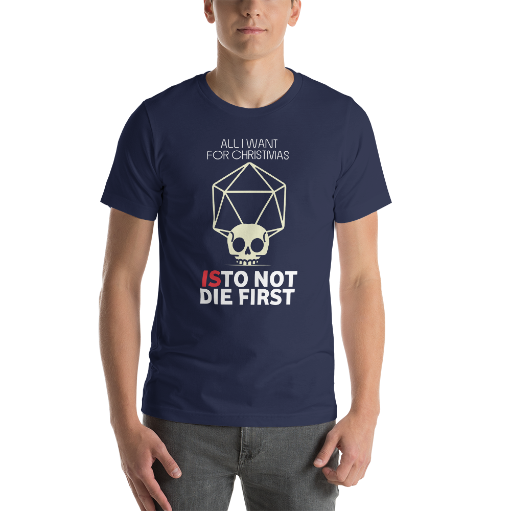 All I Want For Christmas Is To Not Die First Christmas Unisex T-Shirt