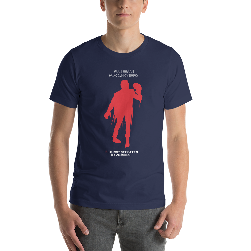All I Want For Christmas Is To Not Get Eaten By Zombies Christmas Unisex T-Shirt