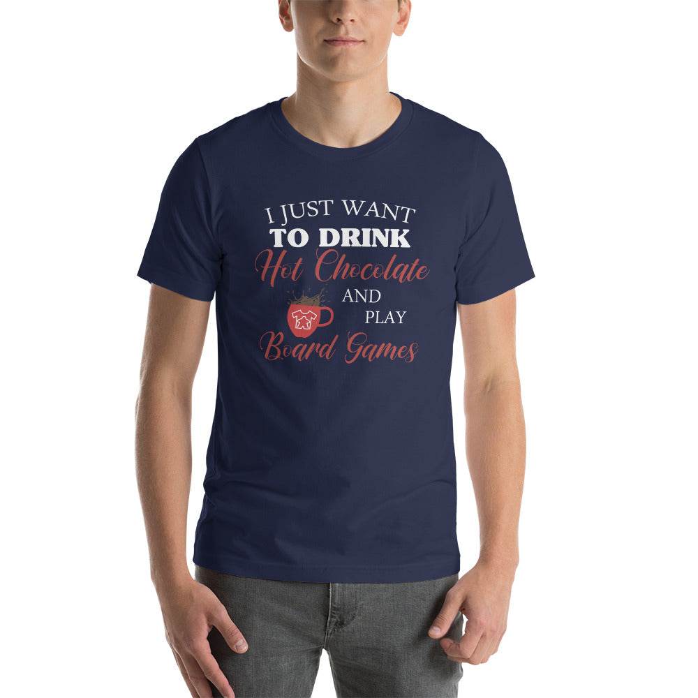I Just Want To Drink Hot Chocolate And Play Board Games Unisex T-Shirt