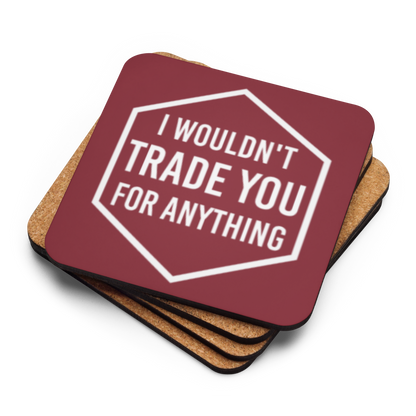 I Wouldn't Trade You For Anything (Burgundy or Blue) Tabletop Gaming Inspired Coaster