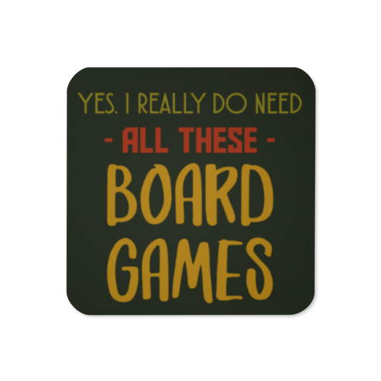Yes I Really Do Need All These Board Games Tabletop Gaming Inspired Coaster
