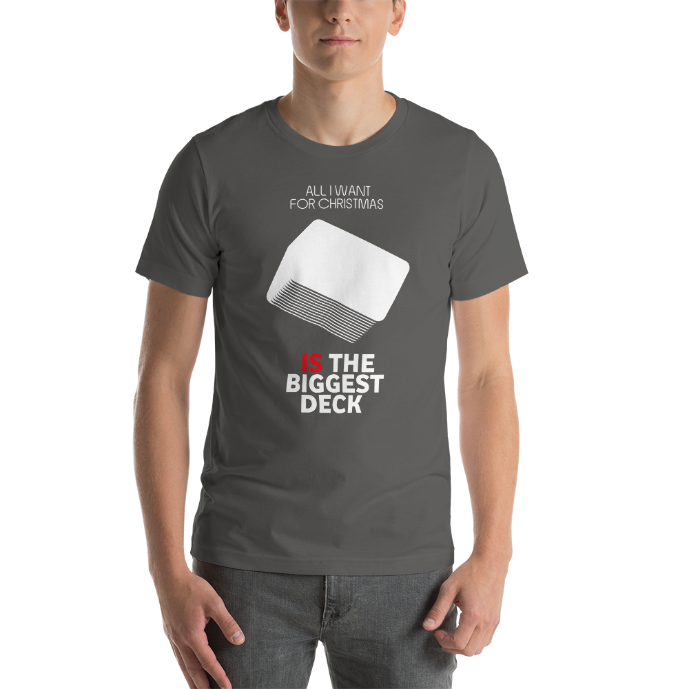 All I Want For Christmas Is The Biggest Deck - Christmas Unisex T-Shirt