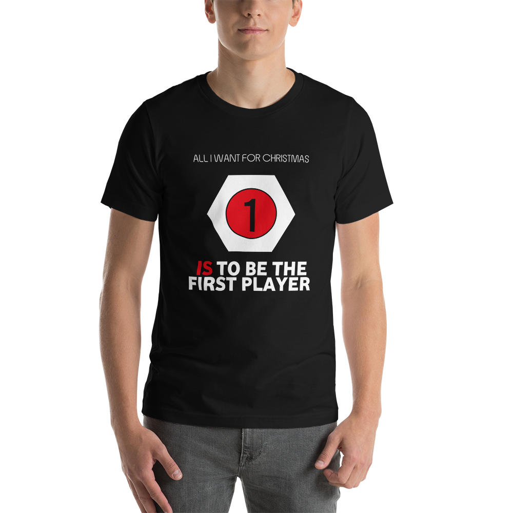 All I Want For Christmas Is To Be The First Player - Christmas Unisex T-Shirt