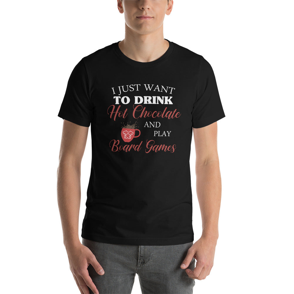 I Just Want To Drink Hot Chocolate And Play Board Games Unisex T-Shirt