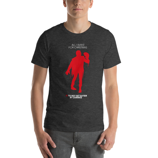 All I Want For Christmas Is To Not Get Eaten By Zombies Christmas Unisex T-Shirt
