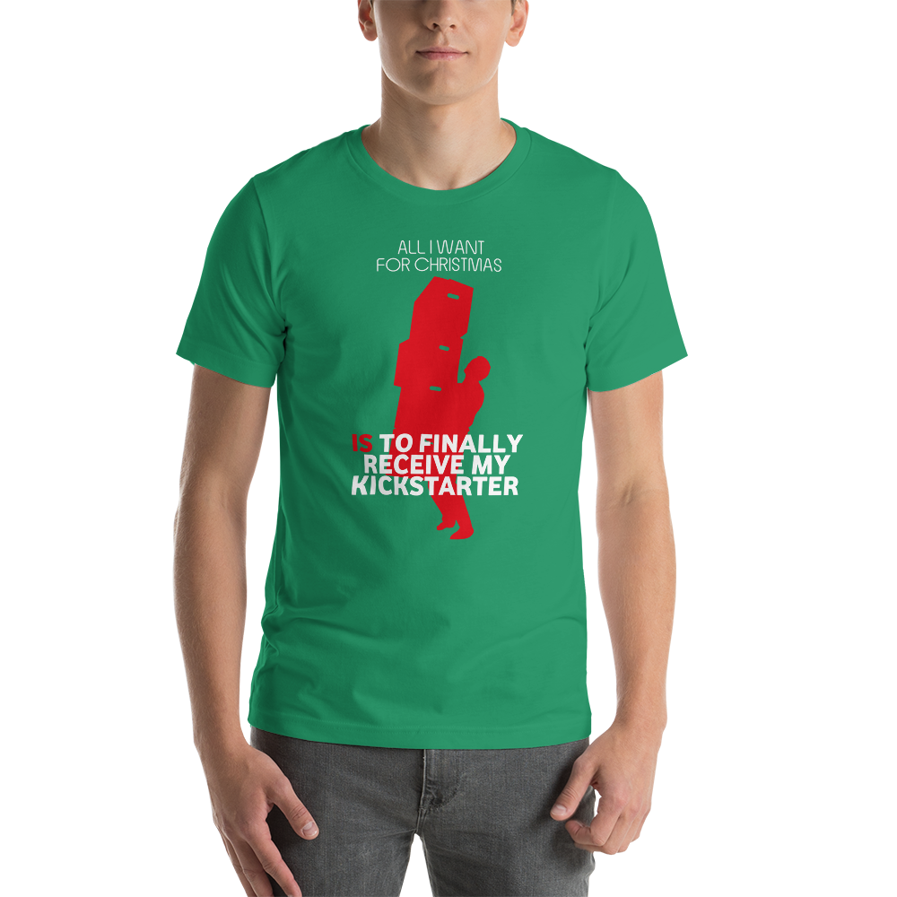 All I Want For Christmas Is To Finally Receive My Kickstarter Christmas Unisex T-Shirt