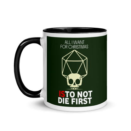 All I Want For Christmas Is To Not Die First - Christmas Mug