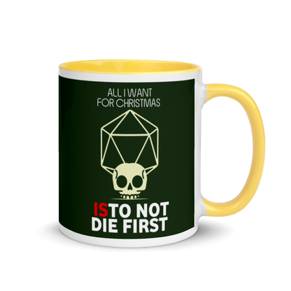 All I Want For Christmas Is To Not Die First - Christmas Mug
